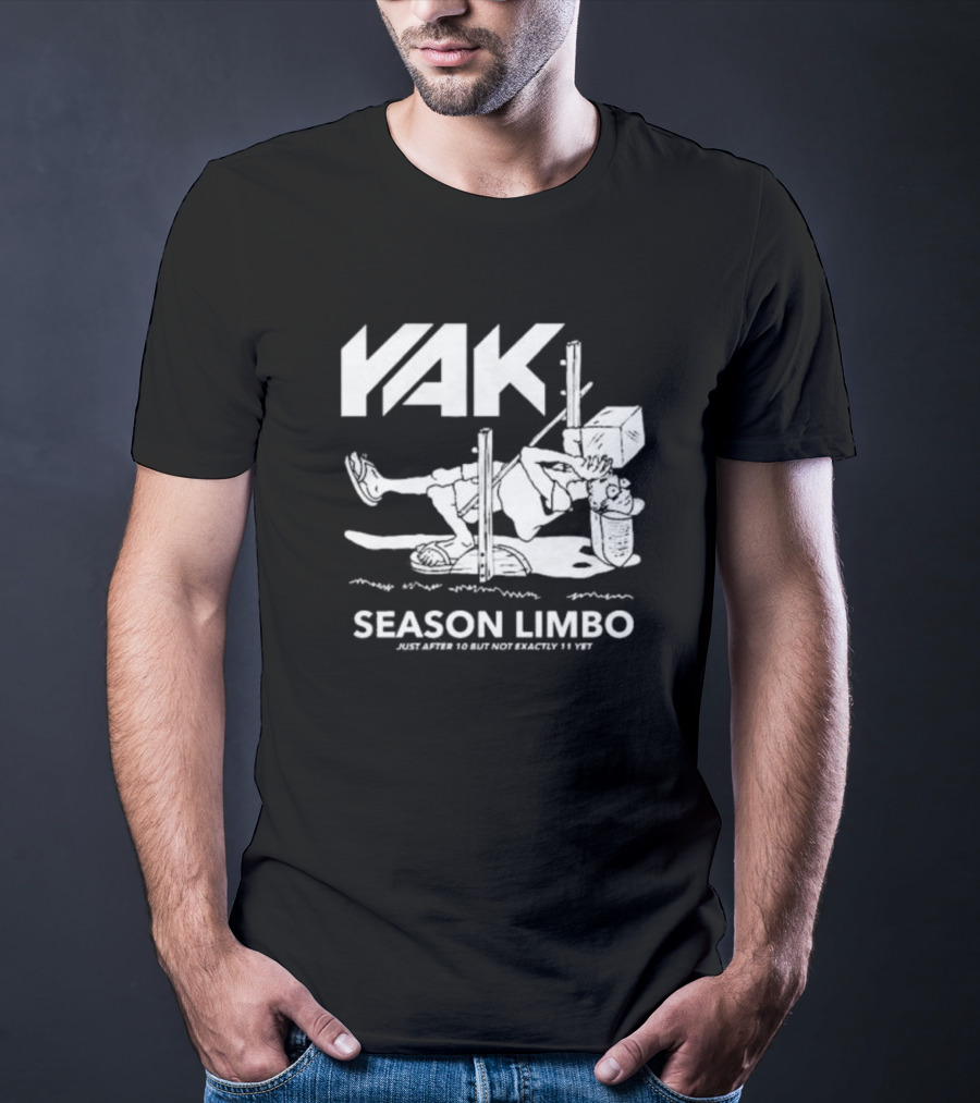YAK Season Limbo Just After 10 But Not Exactly 11 Yet T-Shirt