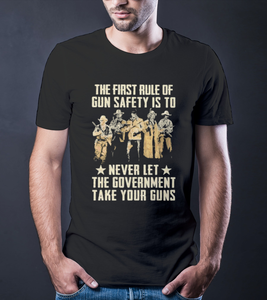 The First Rule Of Gun Safety Is To Never Let The Government Take Your Guns With Armed Western Figures T-Shirt