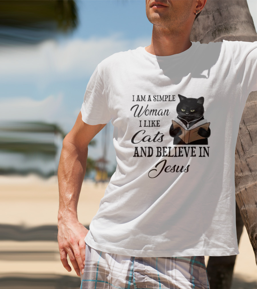 I Am A Simple Woman Who Likes Cats And Believes In Jesus T-Shirt