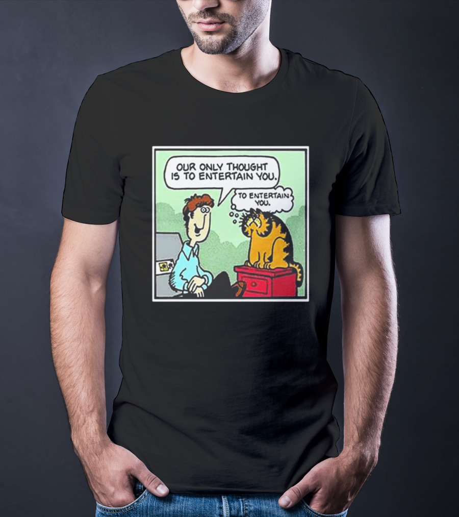Jon And Garfield Speech Bubble Comic Our Only Thought Is To Entertain You T-Shirt