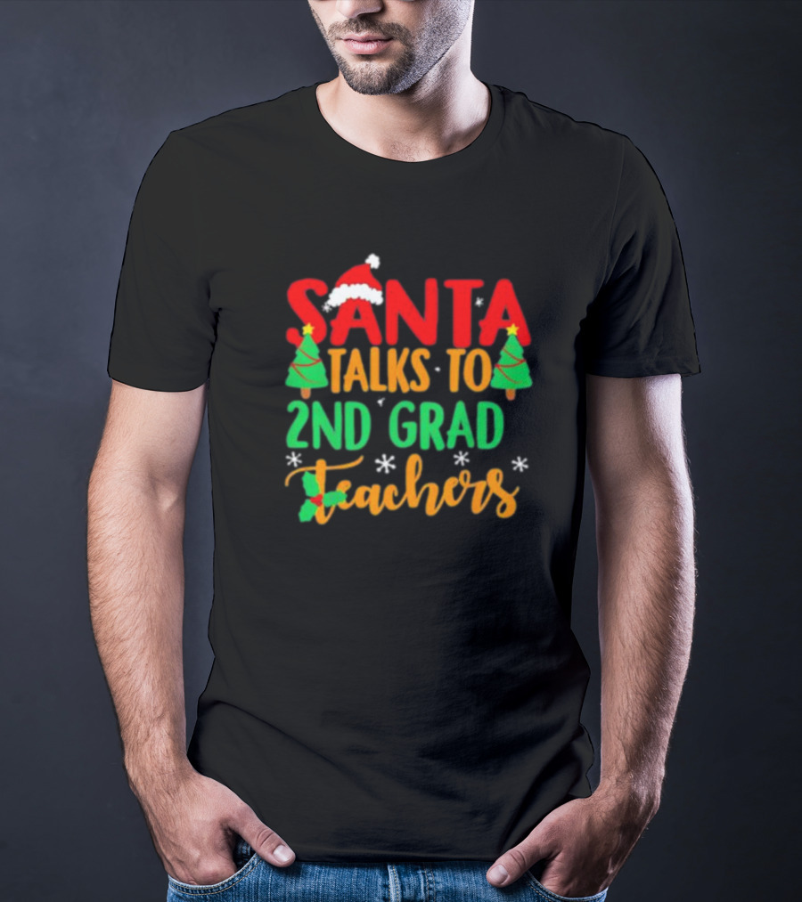 Santa Talks To 2nd Grade Teachers Christmas Holiday T-Shirt