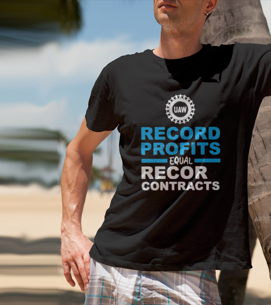 UAW Record Profits Equal Record Contracts T-Shirt