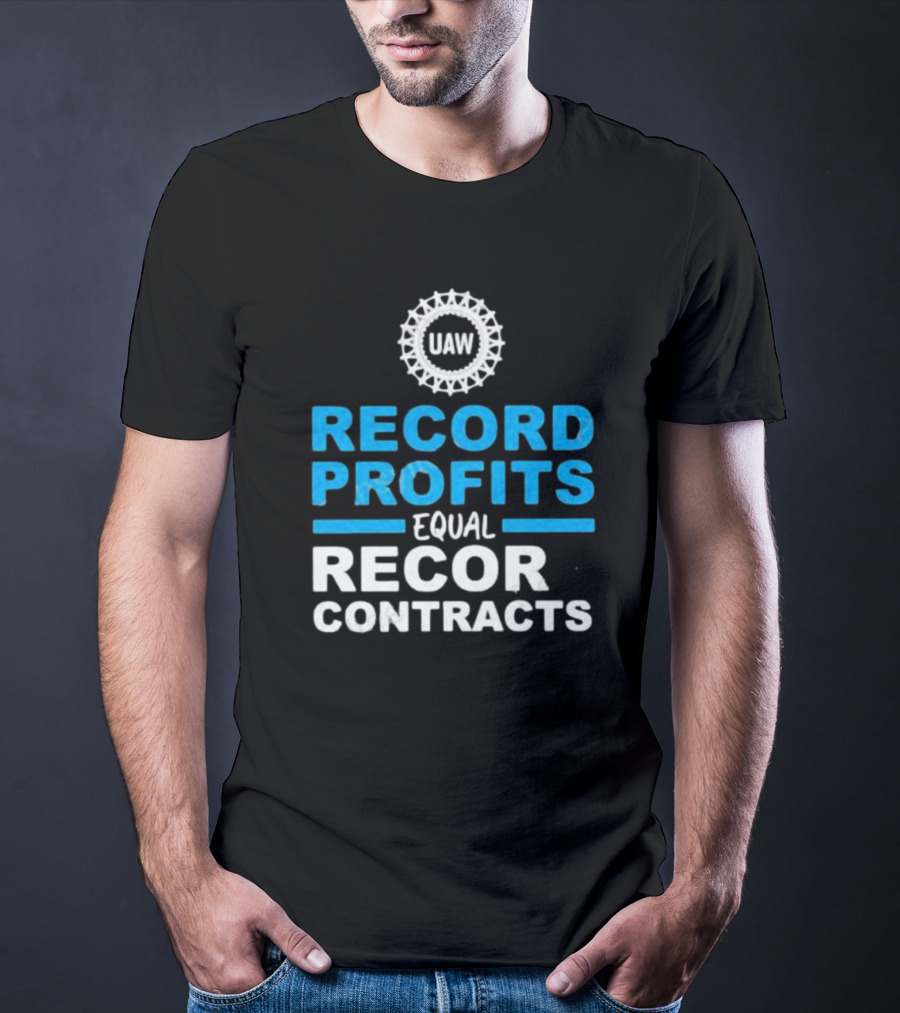 UAW Record Profits Equal Record Contracts T-Shirt