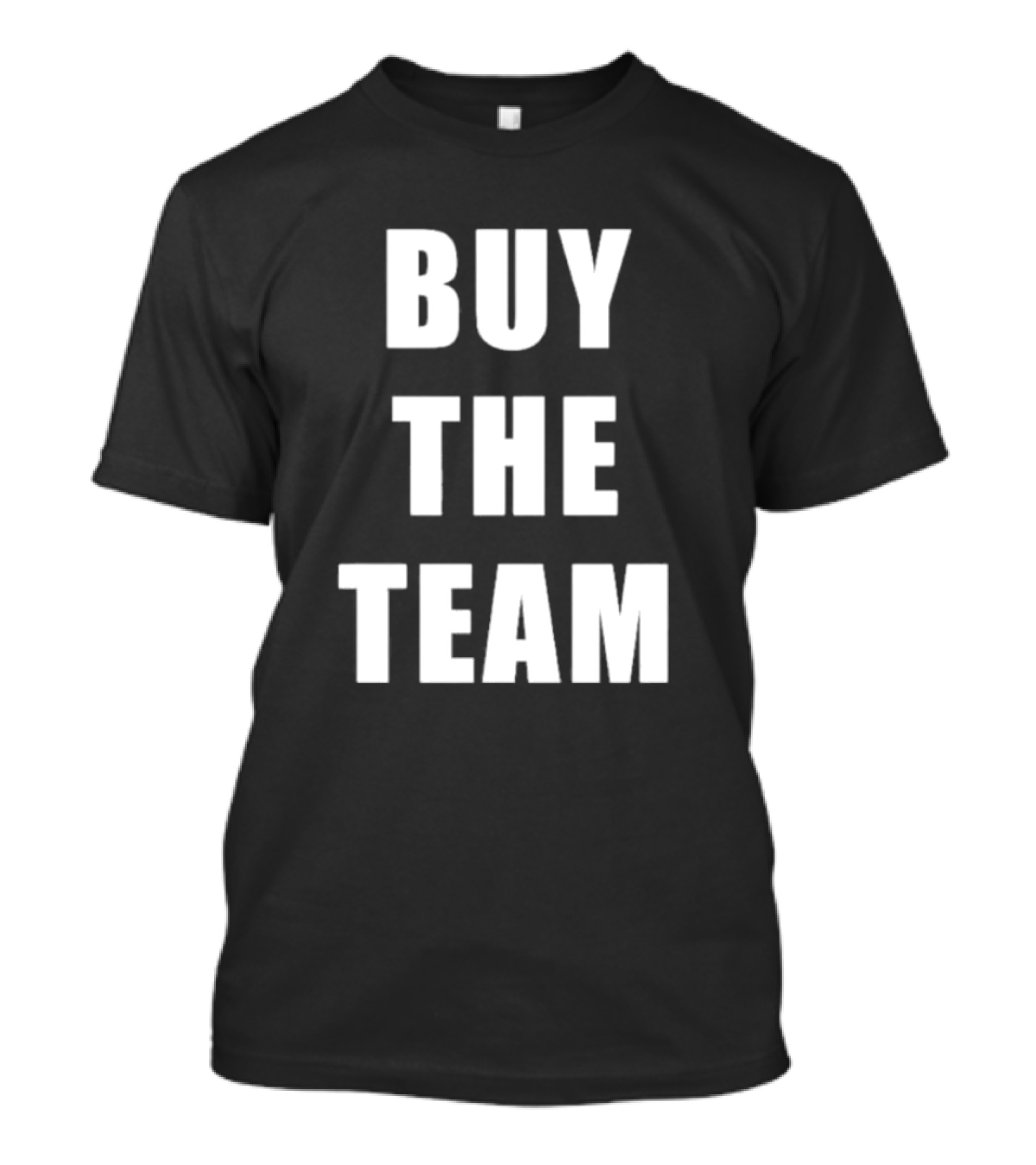 BUY THE TEAM Sports Ownership Fan T-Shirt