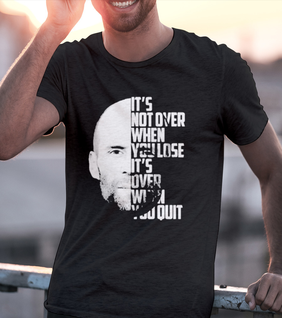 It’s Not Over When You Lose It’s Over When You Quit Jason Statham Fast And Furious Quote Motivational Image T-Shirt