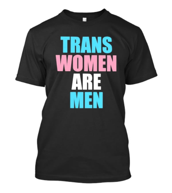 Trans Women Are Men T-Shirt