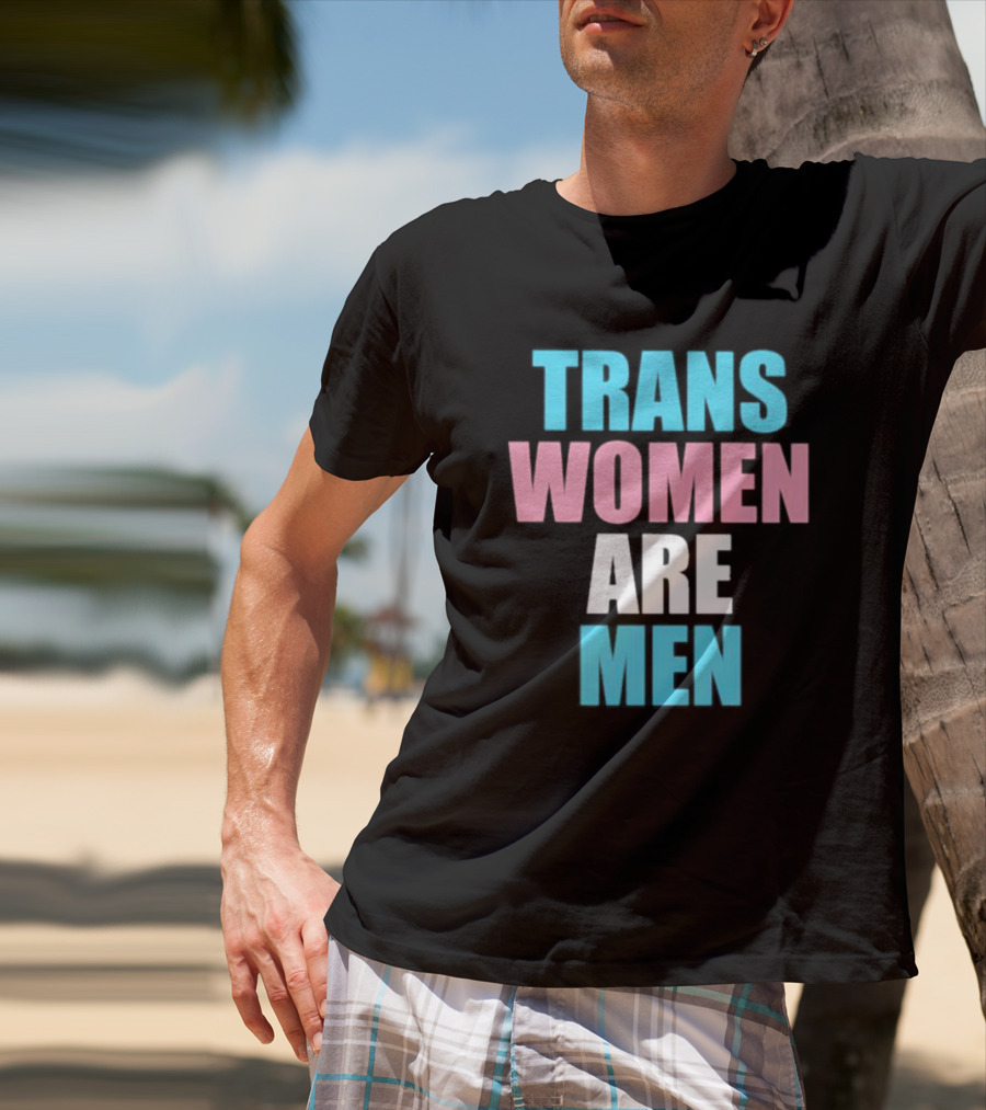 Trans Women Are Men T-Shirt