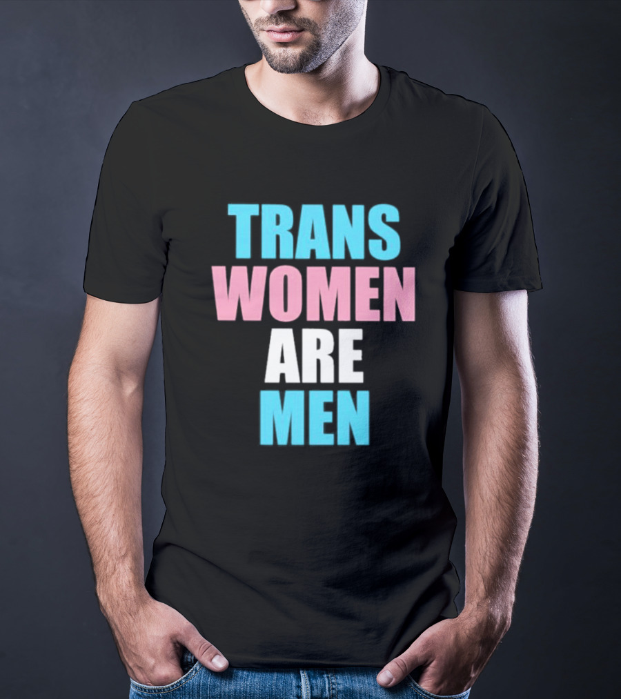 Trans Women Are Men T-Shirt