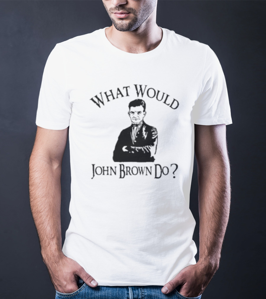 What Would John Brown Do Black T-Shirt