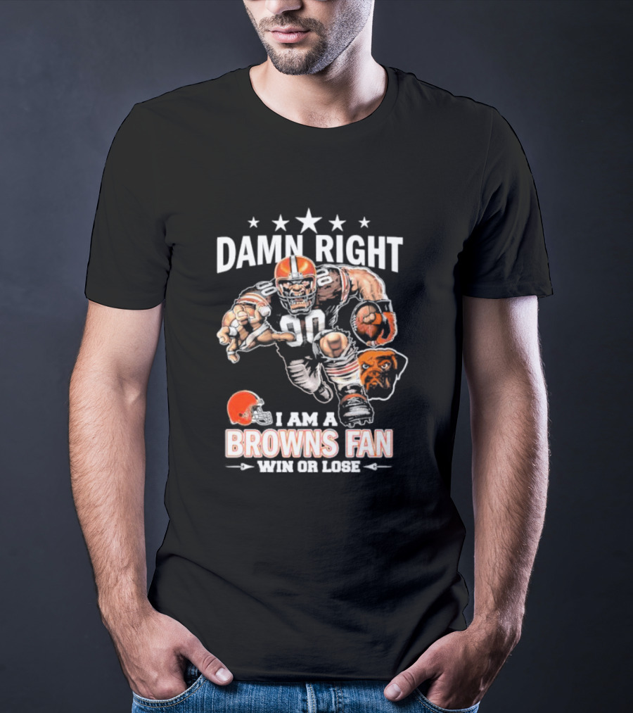 Damn Right I Am A Browns Fan Win Or Lose Football Player And Mascot T-Shirt