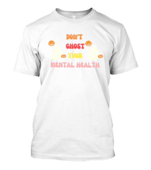 Don’t Ghost Your Mental Health Halloween Ghosts Pumpkins T-Shirt