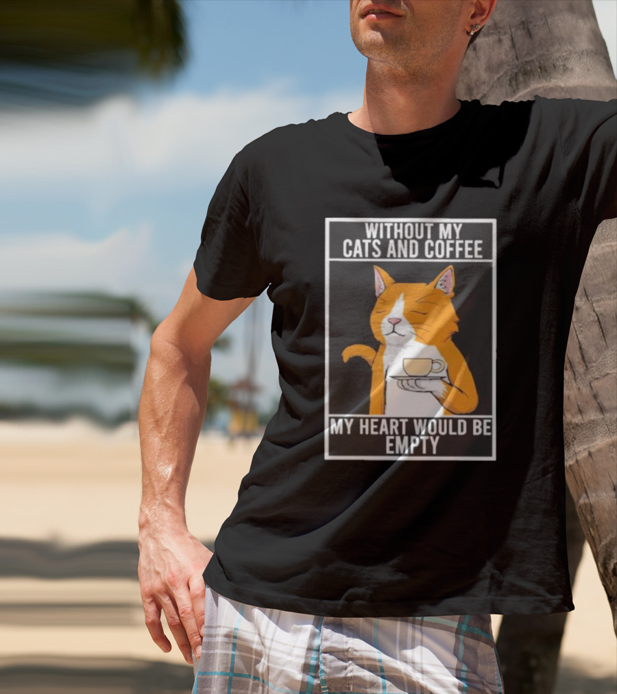 Without My Cats And Coffee My Heart Would Be Empty Relaxed Cat With Cup T-Shirt