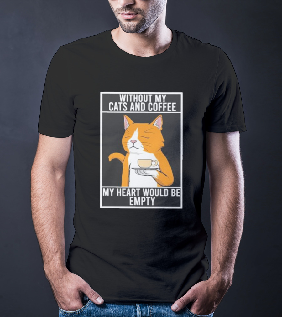 Without My Cats And Coffee My Heart Would Be Empty Relaxed Cat With Cup T-Shirt