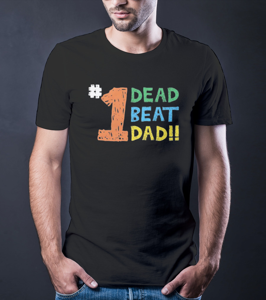 1 Dead Beat Dad T-Shirt