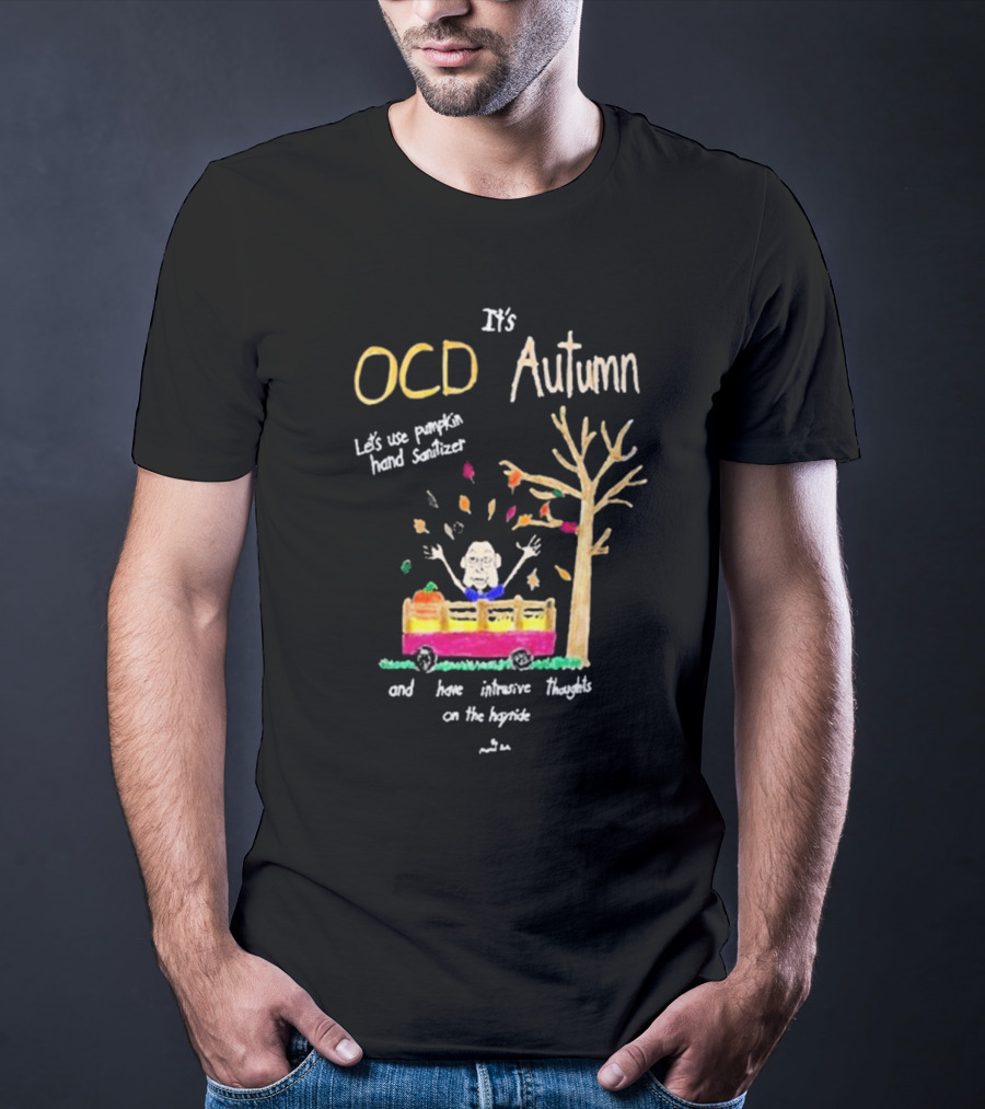 It's OCD Autumn Let's Use Pumpkin Hand Sanitizer And Have Intrusive Thoughts On The Hayride T-Shirt