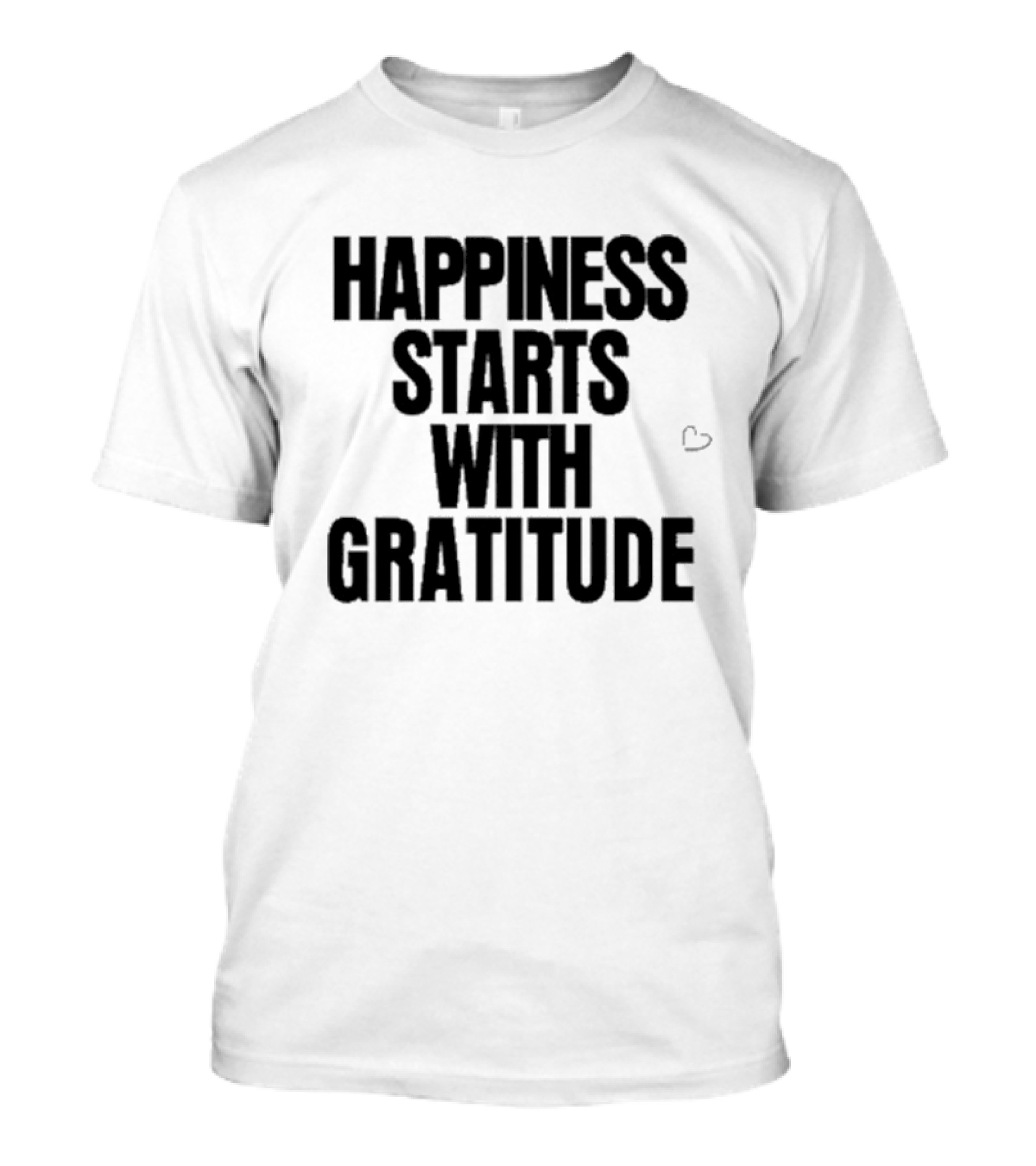 Happiness Starts With Gratitude Text With Small Heart T-Shirt