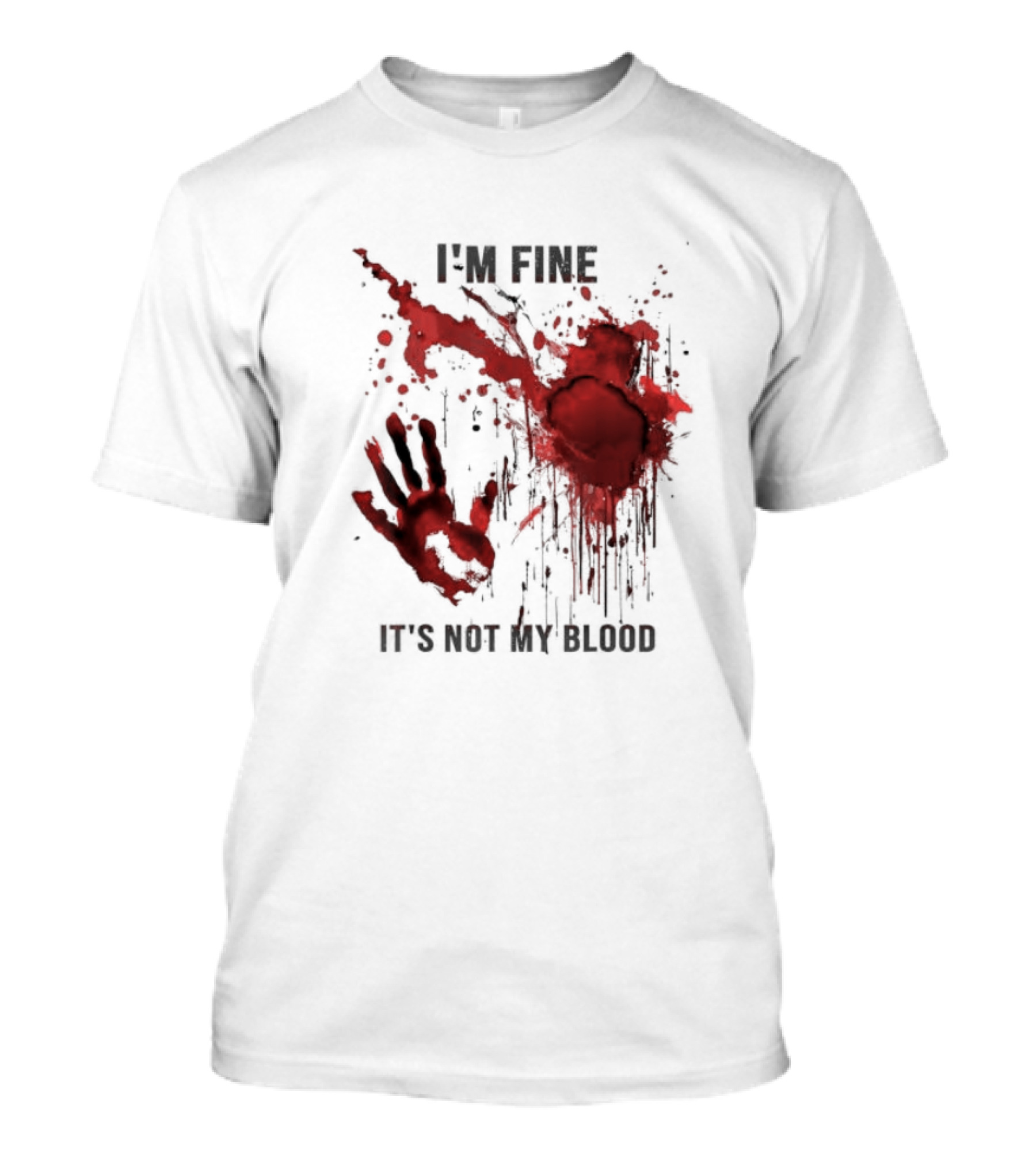 I'm Fine It's Not My Blood Splatter Handprint Stain T-Shirt