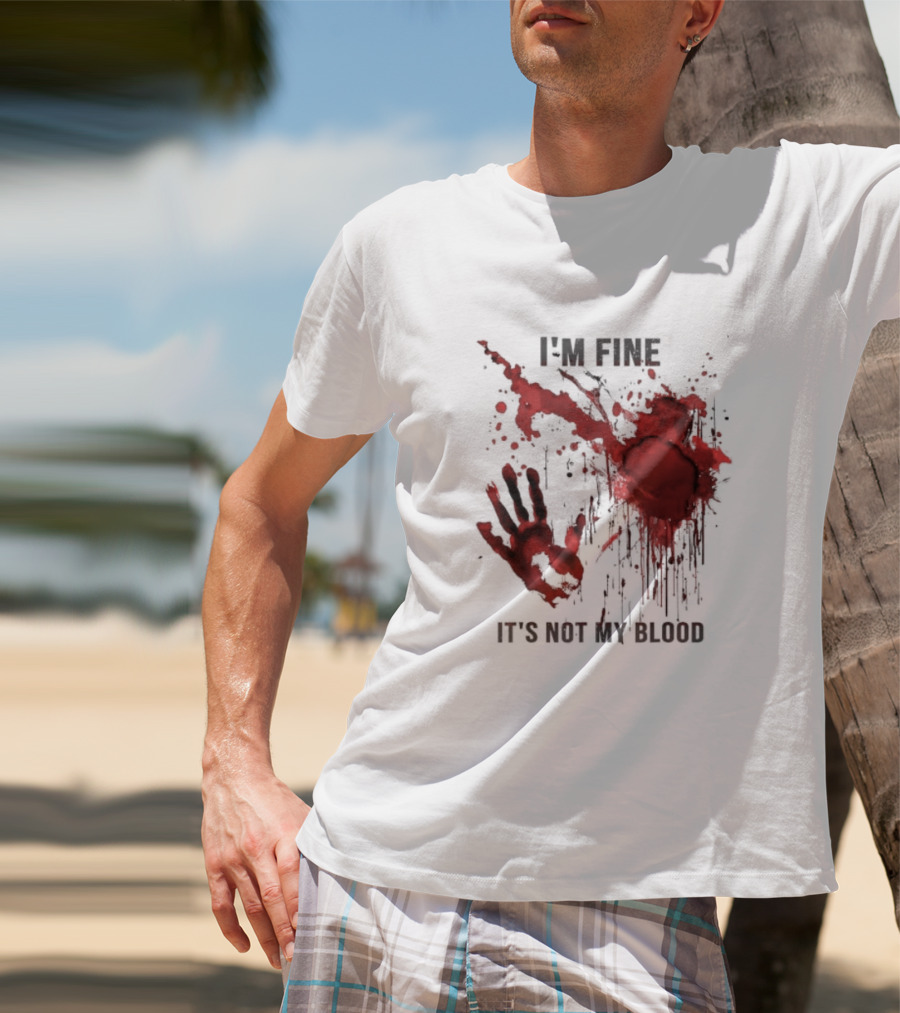 I'm Fine It's Not My Blood Splatter Handprint Stain T-Shirt