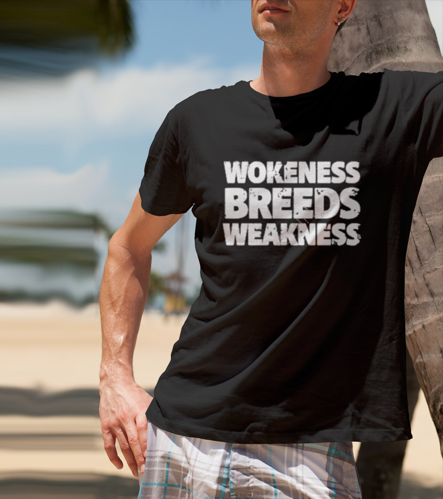 Wokeness Breeds Weakness Message T-Shirt