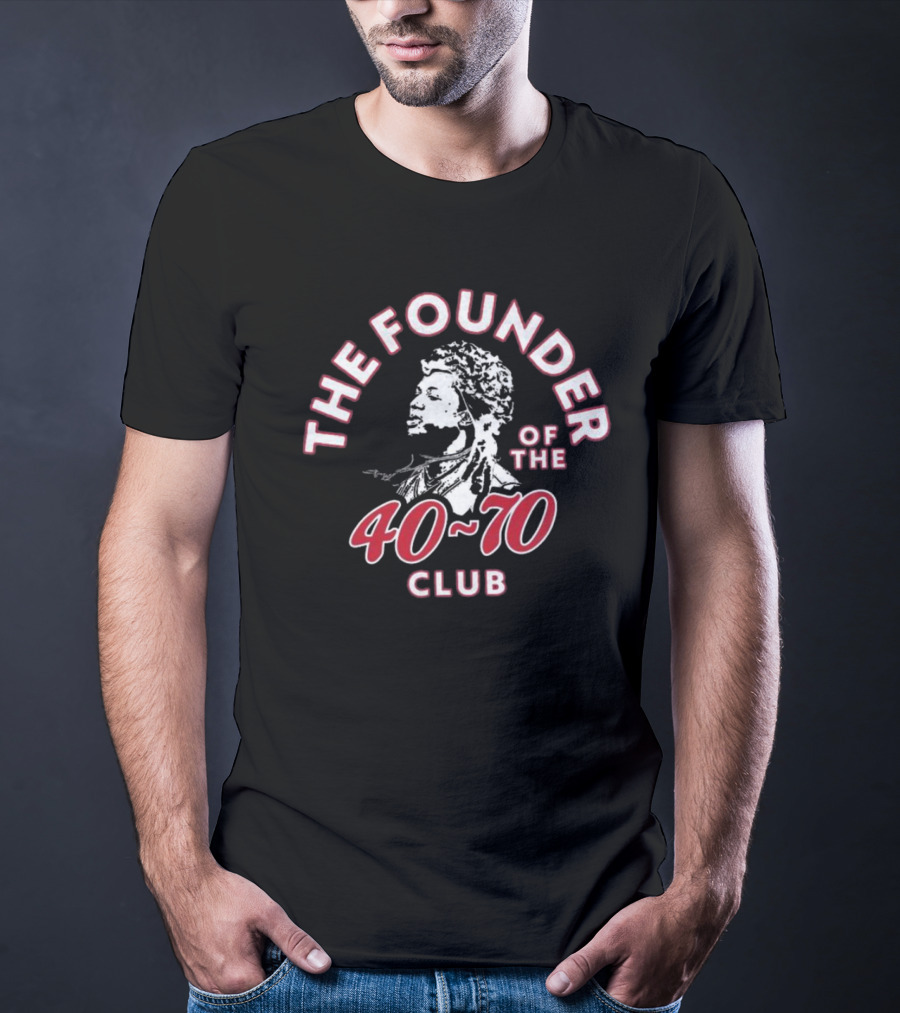 THE FOUNDER OF THE 40-70 CLUB T-Shirt