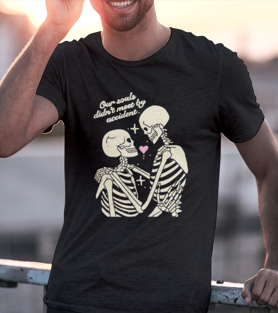 Kira Cyan Rittgers Our Souls Didn’t Meet By Accident Skeleton Couple With Heart And Stars T-Shirt