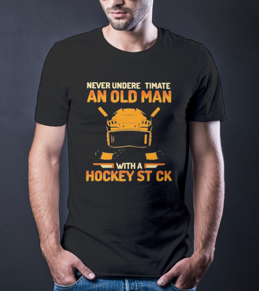 Never Underestimate An Old Man With A Hockey Stick Helmet Hockey Sticks T-Shirt