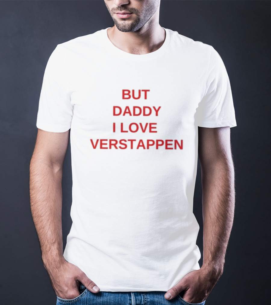 But Daddy I Love Verstappen F1 Racing Fan Enthusiast T-Shirt