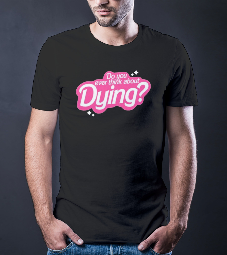 Do You Ever Think About Dying? Pink Bubble Font With Sparkles T-Shirt