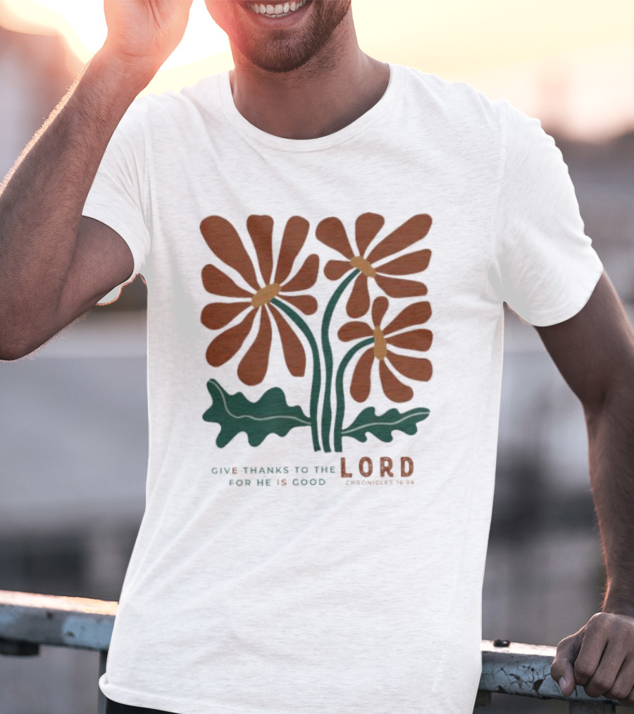 Give Thanks To The Lord For He Is Good I Chronicles 16 34 Flowers Orange Green Floral T-Shirt