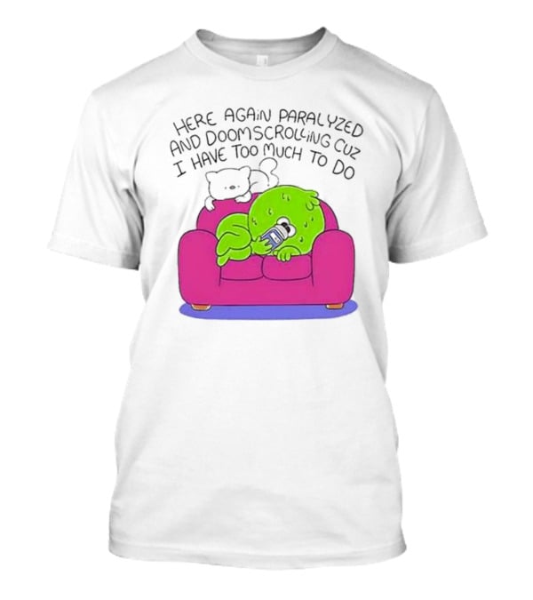 Here Again Paralyzed Doomscrolling Sofa Creature With Phone T-Shirt