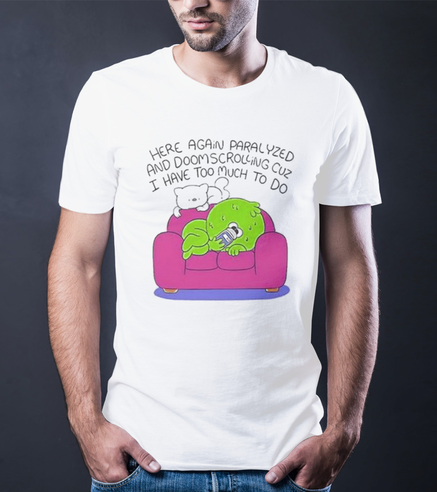 Here Again Paralyzed Doomscrolling Sofa Creature With Phone T-Shirt