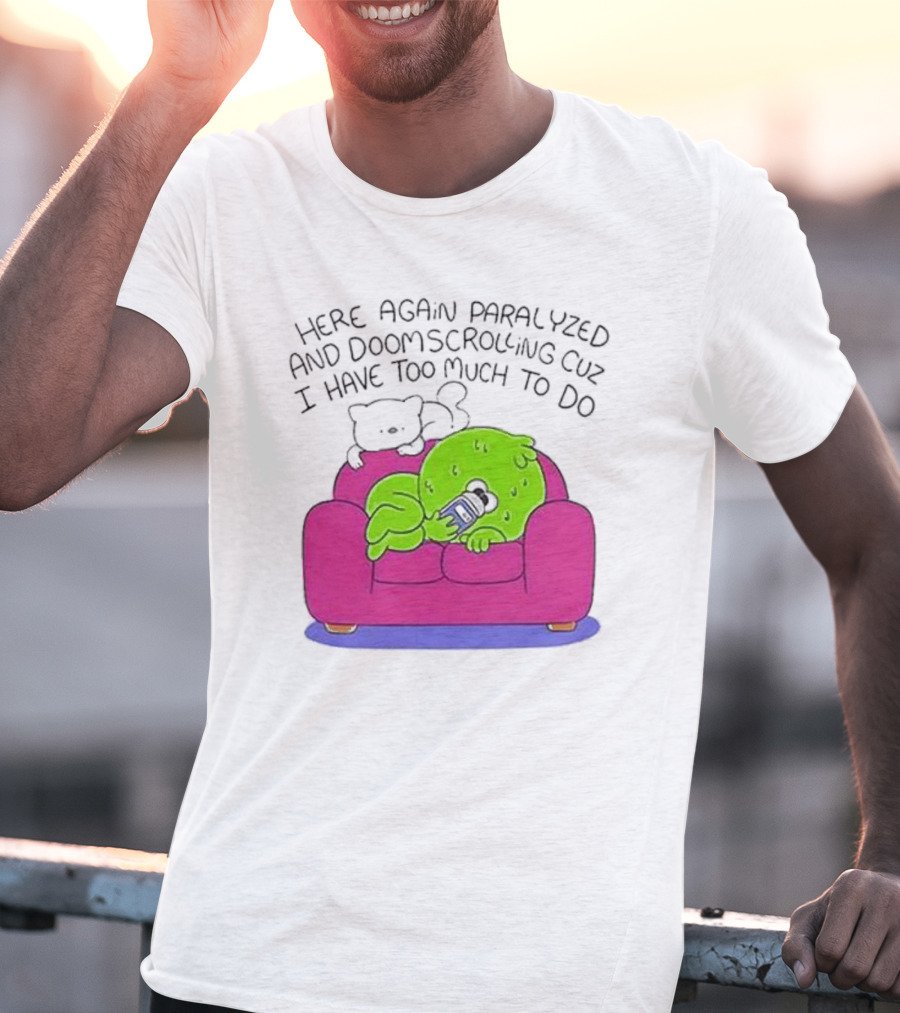 Here Again Paralyzed Doomscrolling Sofa Creature With Phone T-Shirt