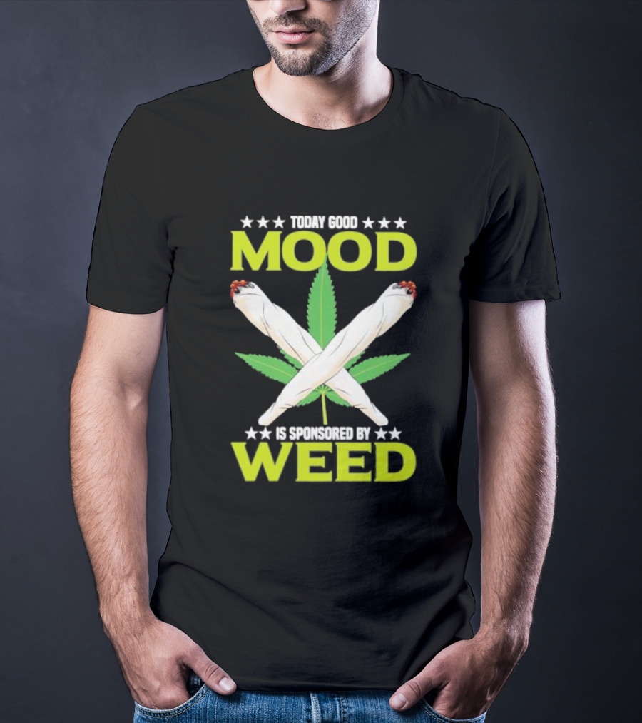 Today Good Mood Is Sponsored By Weed Marijuana Cigarette Leaf Joints T-Shirt