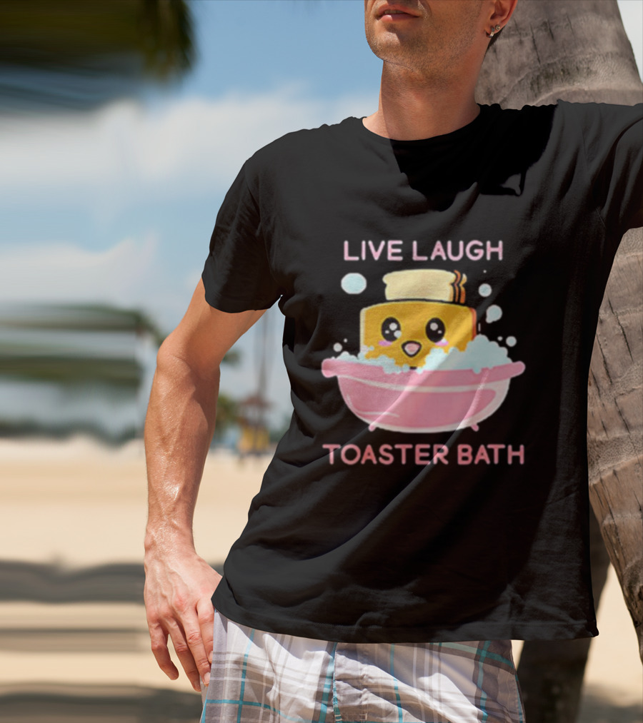 Live Laugh Toaster Bath Happy Toast In Bubble Bath T-Shirt