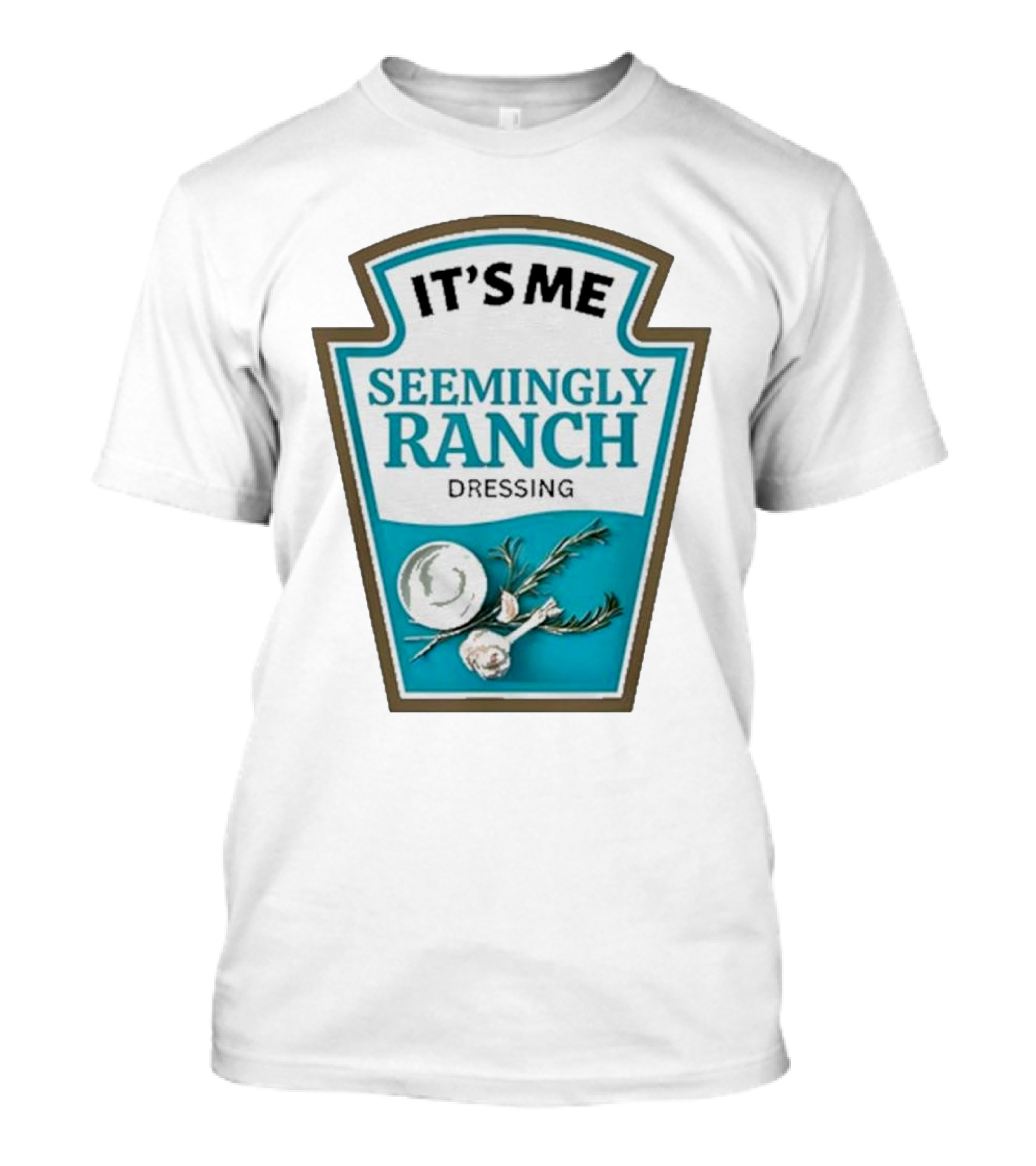 IT'S ME SEEMINGLY RANCH DRESSING Garlic Rosemary Badge T-Shirt