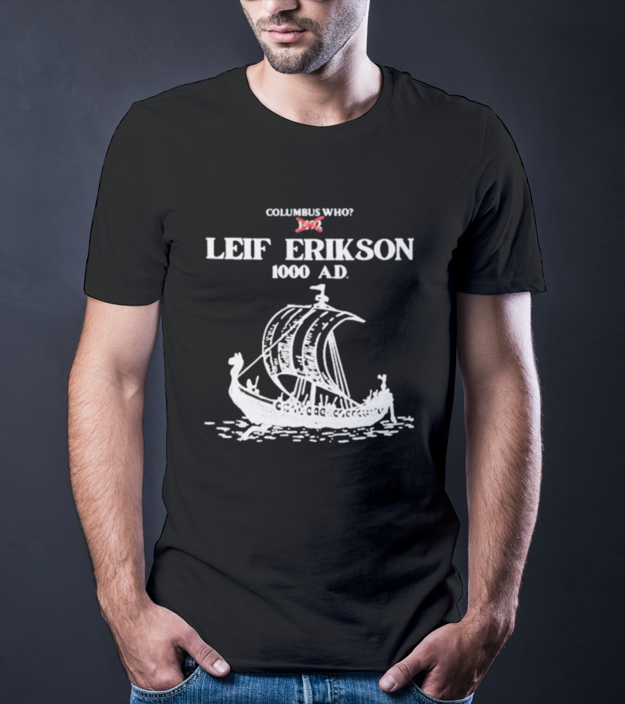 Columbus Who Leif Erikson 1000 AD Viking Ship Classic Exploration Typography T-Shirt