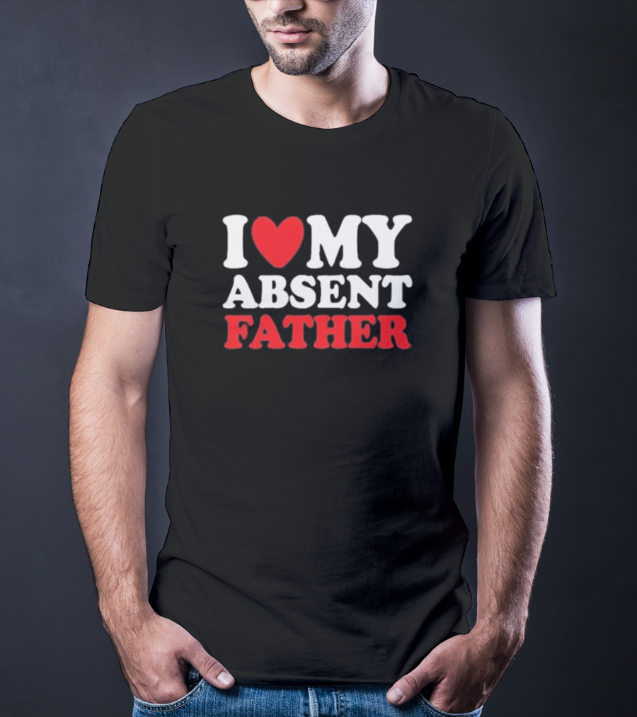 I Heart My Absent Father T-Shirt