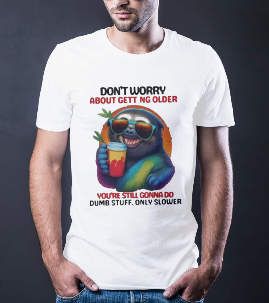 Cute Sloth Neon Soda Don’t Worry About Getting Older You’re Still Gonna Do Dumb Stuff Only Slower T-Shirt