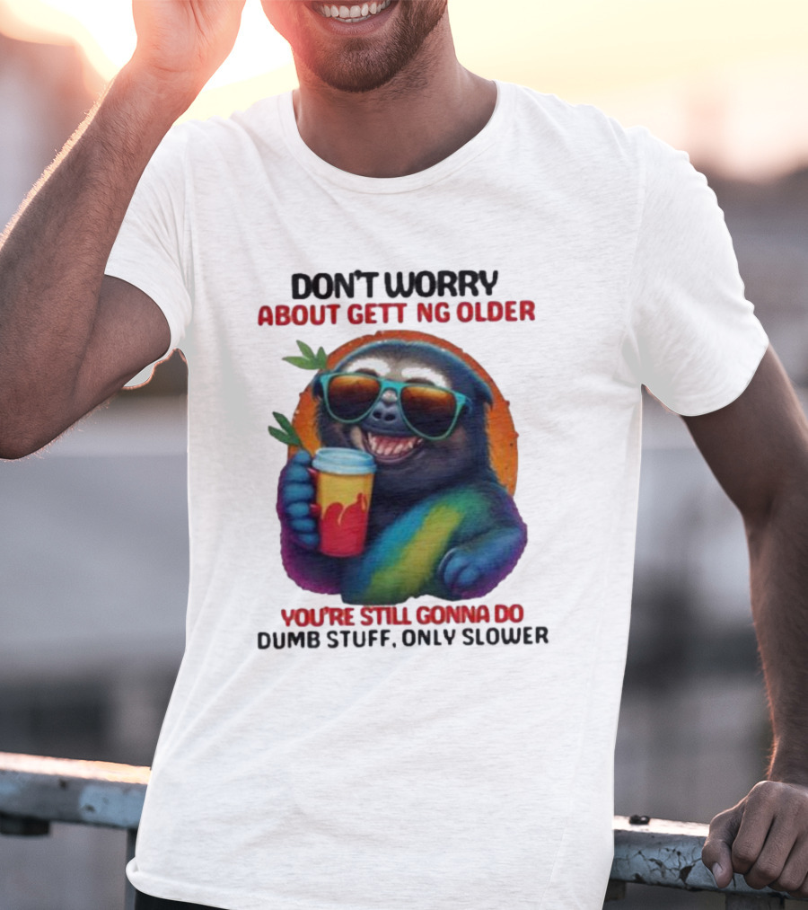 Cute Sloth Neon Soda Don’t Worry About Getting Older You’re Still Gonna Do Dumb Stuff Only Slower T-Shirt