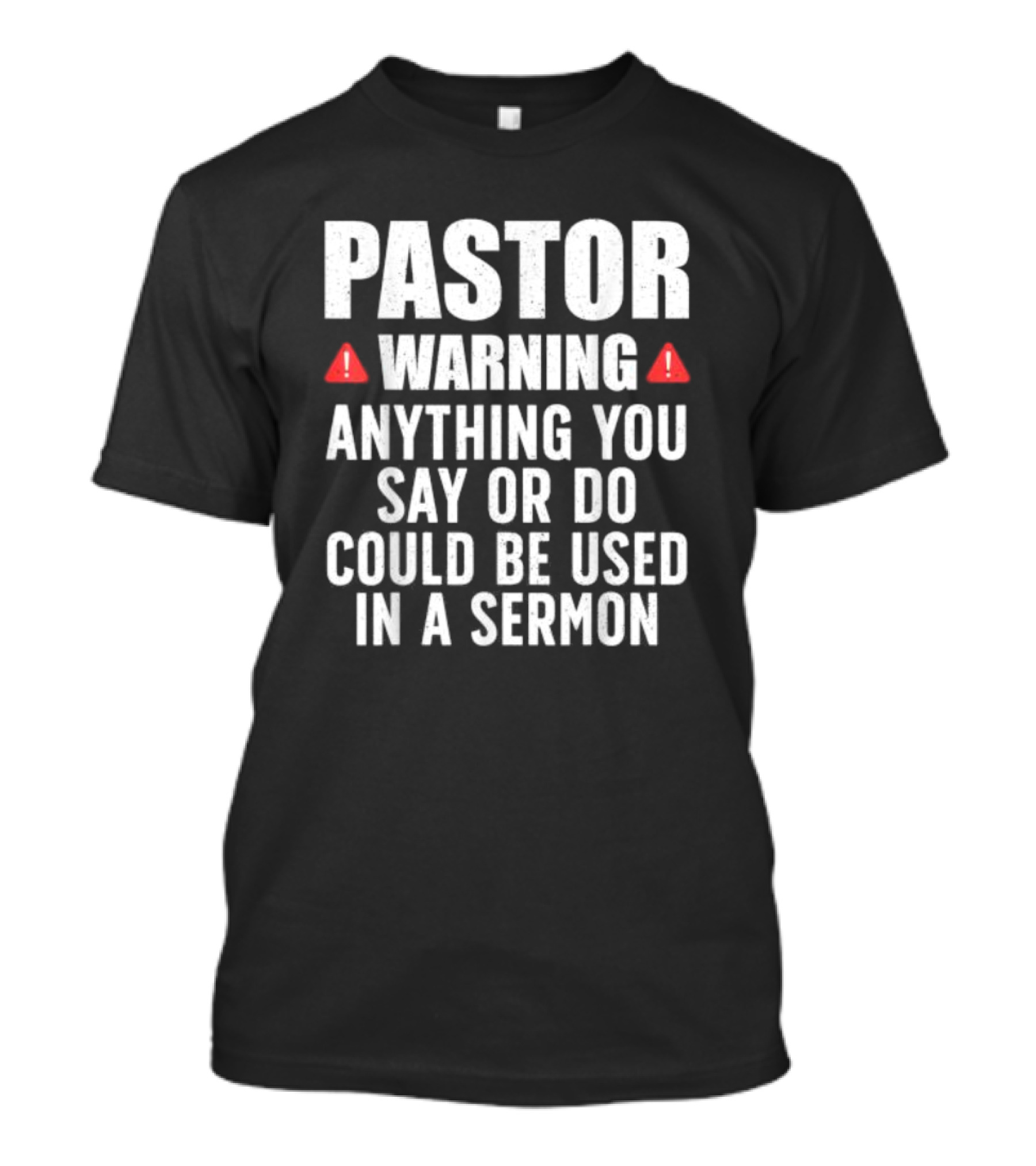 Pastor Warning Sign Anything You Say Or Do Could Be Used In A Sermon T-Shirt
