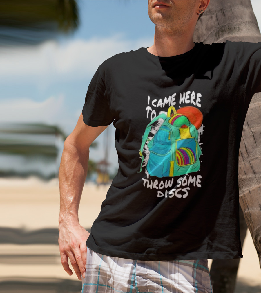 I Came Here To Throw Some Discs Colorful Backpack And Discs T-Shirt