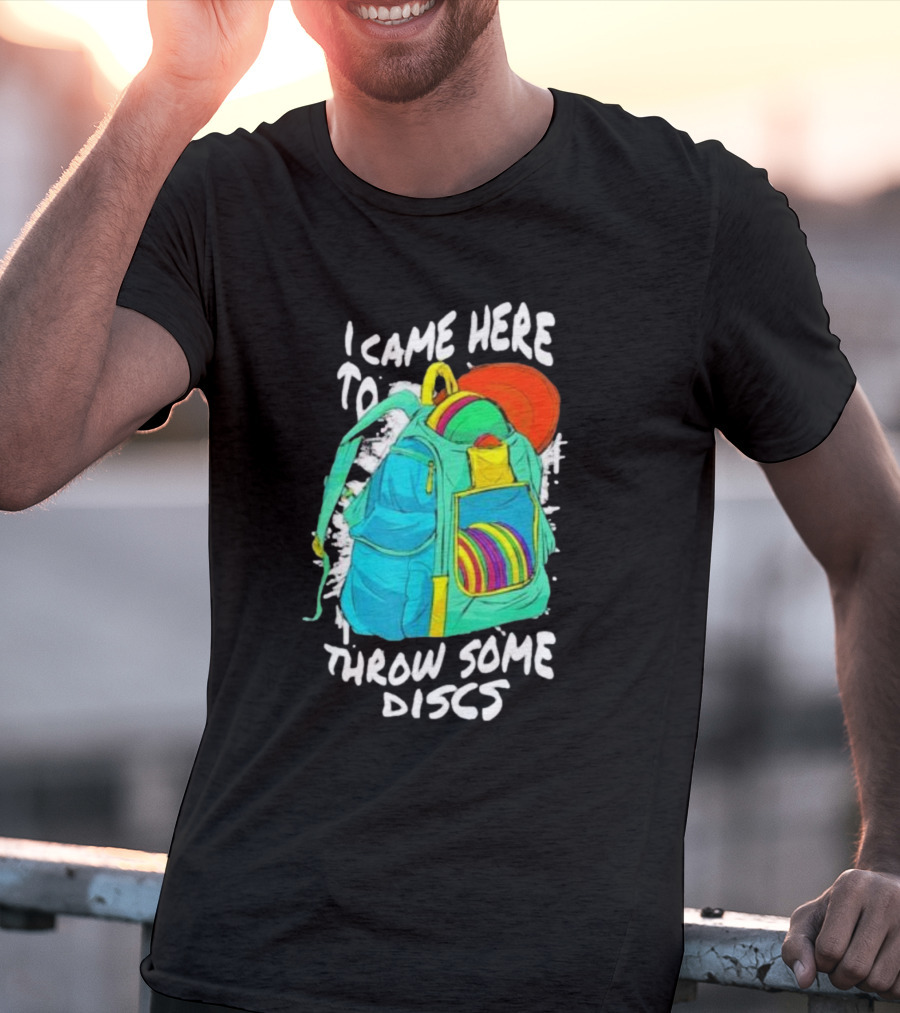 I Came Here To Throw Some Discs Colorful Backpack And Discs T-Shirt