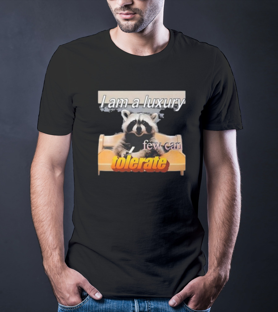 I Am A Luxury Few Can Tolerate Raccoon Meme T-Shirt