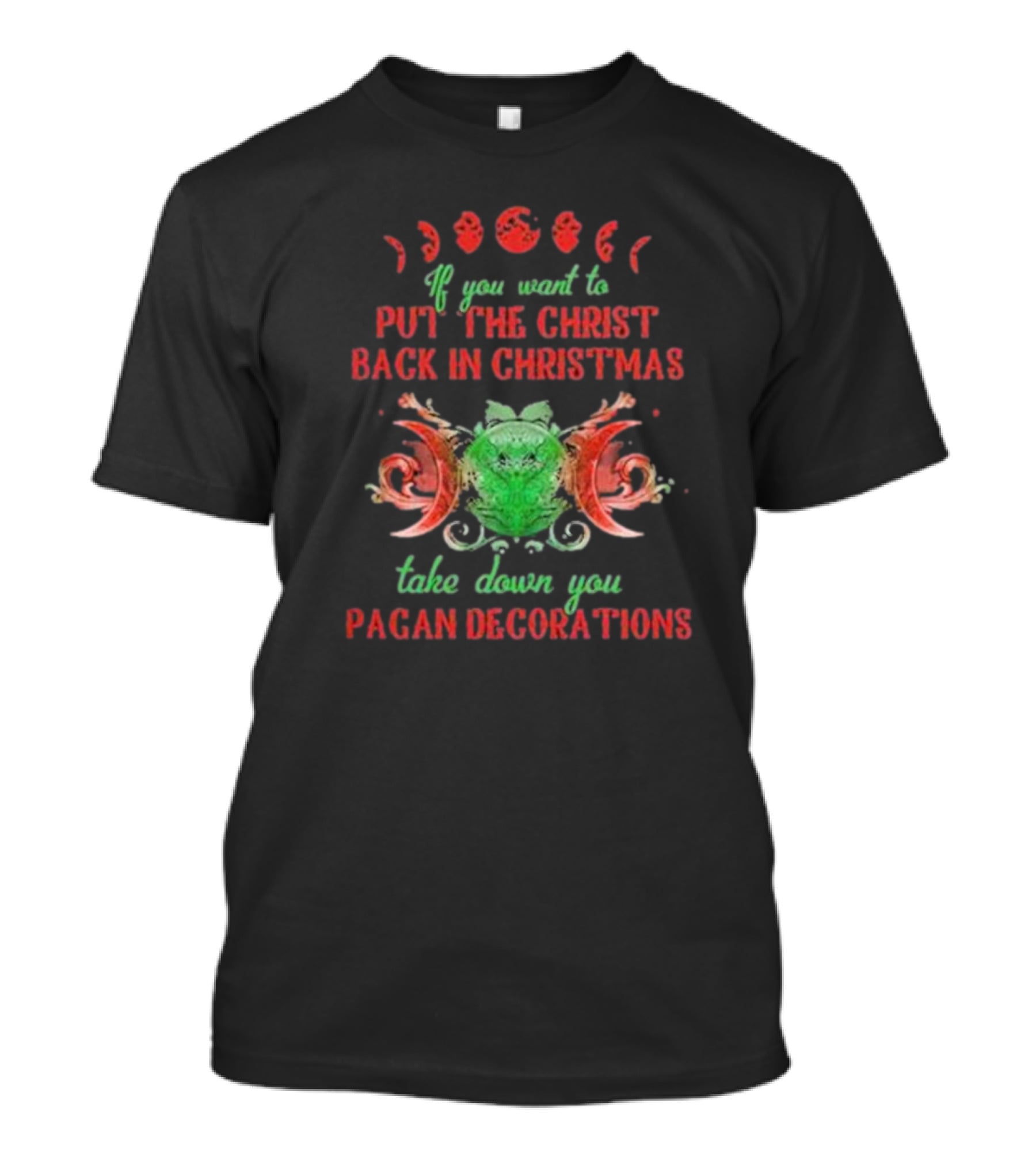 If You Want To Put The Christ Back In Christmas Take Down Your Pagan Decorations Moon Symbols T-Shirt