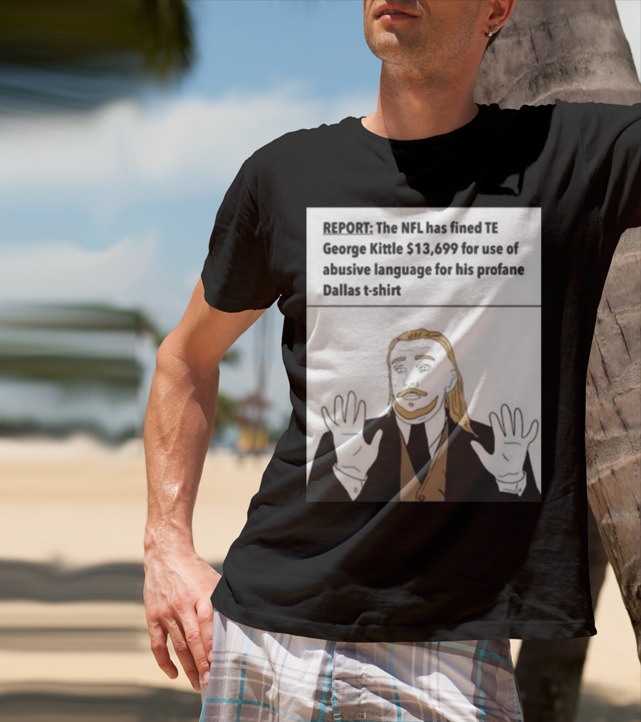 REPORT NFL Fines George Kittle $13,699 Profane Dallas T-Shirt