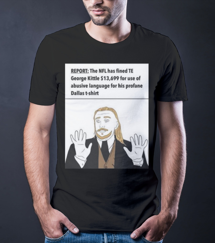 REPORT NFL Fines George Kittle $13,699 Profane Dallas T-Shirt