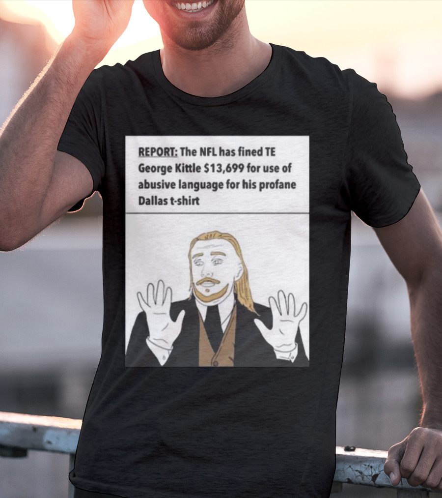 REPORT NFL Fines George Kittle $13,699 Profane Dallas T-Shirt