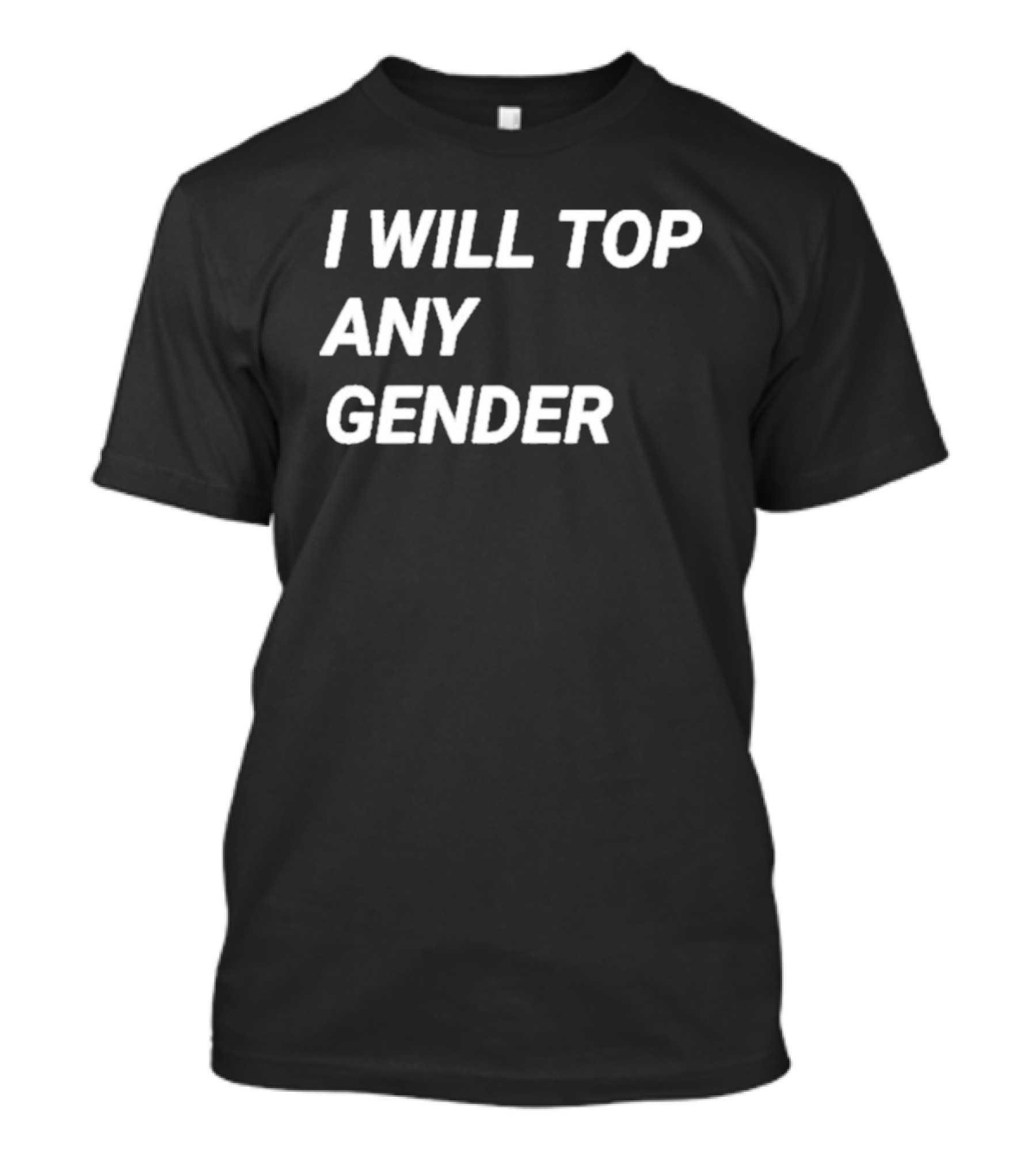 I Will Top Any Gender T-Shirt