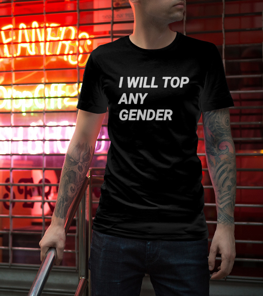 I Will Top Any Gender T-Shirt