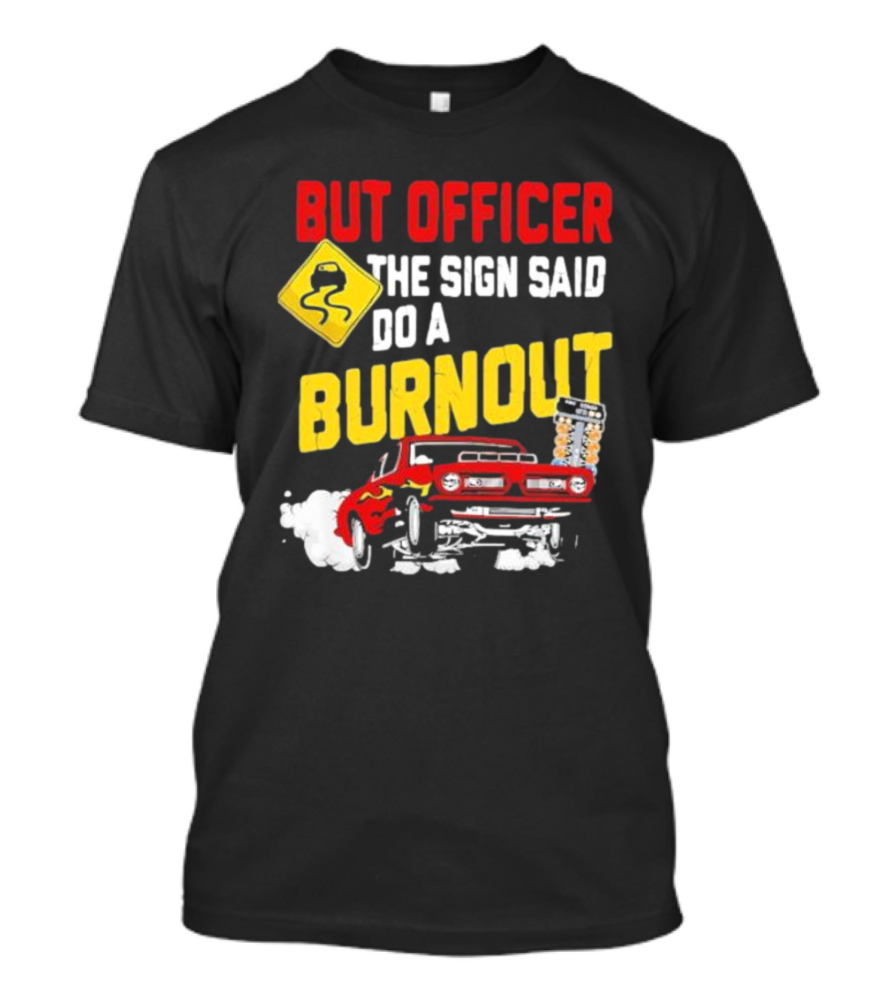 But Officer The Sign Said Do A Burnout Red Drag Car Racing T-Shirt